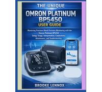 The Unique: Omron Platinum BP5450 User Guide: Mastering Precision Blood Pressure Monitoring with the Omron Platinum BP5450: Setup, Usage, Interpretation, Connectivity, Maintenance, and Troubleshooting