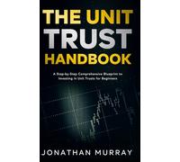 The Unit Trust Handbook: A Step-by-Step Comprehensive Blueprint to Investing in Unit Trusts for Beginners
