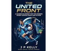 The United Front: A shared blueprint for the modern Rugby League player and coach
