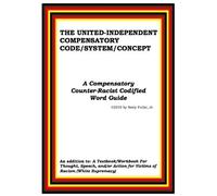 The United Independent Compensatory Code/System/Concept: A Compensatory Counter-Racist Codified Word Guide