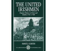 The United Irishmen: Popular Politics in Ulster and Dublin, 1791-1798