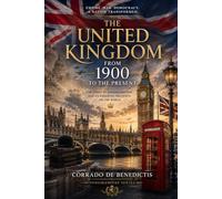 THE UNITED KINGDOM FROM 1900 TO THE PRESENT: Empire, War, Democracy and Global Transformation (INHUMANITAS)