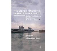 The United Kingdom’s Defence After Brexit: Britain’s Alliances, Coalitions, and Partnerships