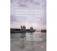 The United Kingdom’s Defence After Brexit: Britain’s Alliances, Coalitions, and Partnerships