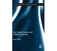 The United Nations and Collective Security (Routledge Research in International Law)