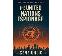 The United Nations Espionage: 1 (Truth Imagined)