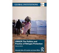 The United Nations High Commissioner for Refugees (UNHCR): The Politics and Practice of Refugee Protection (Global Institutions)