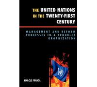 The United Nations in the Twenty-First Century: Management and Reform Processes in a Troubled Organization