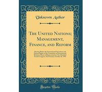 The United Nations; Management, Finance, and Reform: Hearing Before the International Operations and Human Rights of the Committee on International ... Congress, First Session, October 26, 1995