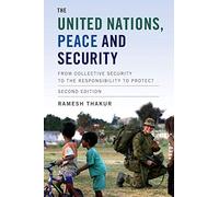 The United Nations, Peace and Security: From Collective Security to the Responsibility to Protect