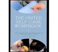 The United Self-care Workbook: Reflections and Practices for Inner Balance and Renewal (A Mind & Body Wellness Companion)