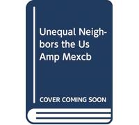 The United States and Mexico : Unequal Neighbors