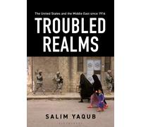 The United States and the Middle East since 1914 : Troubled Realms