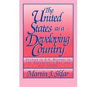 The United States as a Developing Country: Studies in U.S. History in the Progressive Era and the 1920s