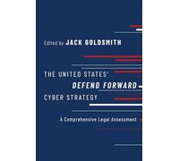 The United States' Defend Forward Cyber Strategy: A Comprehensive Legal Assessment