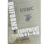 The United States Marine Corps 1941 - 45: Uniforms, Equipment, Insignia