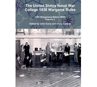 The United States Naval War College 1936 Wargame Rules: USN Wargaming Before WWII Volume 1 (History Wargaming Project: Naval)