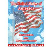 The United States of America Adult Coloring Book: The Land of the Free, The Home of the Brave, Includes 40 High-Quality American Theme Images, Perfect to Relax, De-Stress, and Zone Out