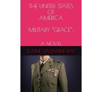 THE UNITED STATES OF AMERICA MILITARY “GRACE”:: A NOVEL