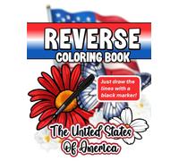 The United States Of America Reverse Coloring Book: 250th anniversary inspired reverse coloring book with patriotic scenes, monuments, important figures, national parks and lots more.