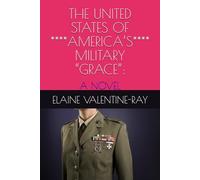 THE UNITED STATES OF ****AMERICA’S**** MILITARY “GRACE”:: A NOVEL