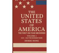 The United States of America: The First 250 Years Uncovered Volume 3: The Division Years (1825-1849) (The United States of America: The First 250 ... - A Covenant Testimony in Ten Volumes)
