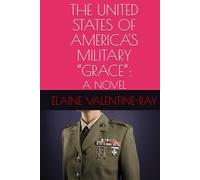 THE UNITED STATES OF AMERICA'S MILITARY “GRACE”:: A NOVEL