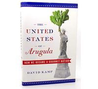 The United States of Arugula: How We Became a Gourmet Nation