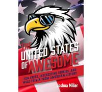 The United States of Awesome: Fun Facts, Interesting Stories, and Wild Trivia from American History