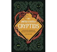 The United States of Cryptids : A Tour of American Myths and Monsters