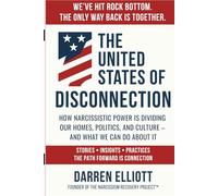 The United States of Disconnection: How Narcissistic Power Is Dividing Our Homes, Politics, and Culture - and What We Can Do About It (The Narcissism Recovery Project™ Series)