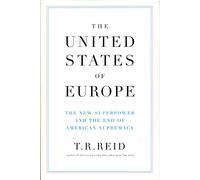 The United States of Europe: The New Superpower and the End of American Supremacy