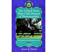 The United States Pony Club Manual of Horsemanship: Intermediate Horsemanship (C Level): No.1 (Howell reference books)