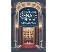 The United States Senate Trivia Challenge: 1000 Questions on America’s Upper Chamber