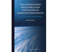 The United States Space Force and the Future of American Space Policy: Legal and Policy Implications: 18 (Studies in Space Law, 18)
