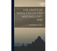 The Unity of India Collected Writings 1937-1940