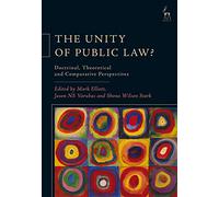 The Unity of Public Law?: Doctrinal, Theoretical and Comparative Perspectives