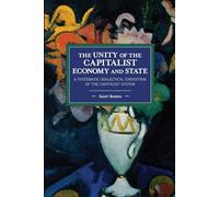 The unity of the capitalist economy and state: A systematic-dialectical exposition of the capitalist system (Historical Materialism)