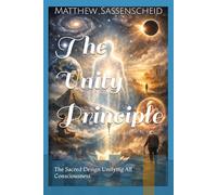 The Unity Principle: The Sacred Design Unifying All Consciousness