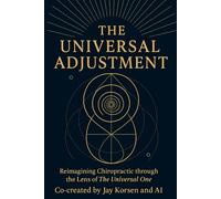 The Universal Adjustment: Reimagining Chiropractic Through The Lens of The Universal One