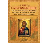 The Universal Bible of the Protestant, Catholic, Orthodox, Ethiopic, Syriac, and Samaritan Church