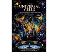 THE UNIVERSAL CELLS: A Novel of Soul Karma and Cellular Grace