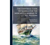 The Universal Code Of Signals For The Mercantile Marine Of All Nations