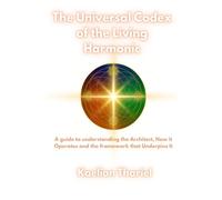 The Universal Codex of the Living Harmonic - A Guide to Understanding the Architect how it Operates and the Framework that Underpins It: Living Light ... Oversoul (Living Harmonic Series)