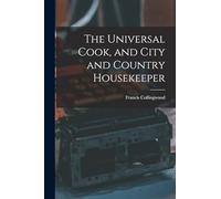 The Universal Cook, and City and Country Housekeeper