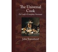 The Universal Cook, or Lady's Complete Assistant