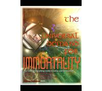 THE UNIVERSAL DEMAND FOR IMMORTALITY: The Code of Everything Inside Creation and Destruction