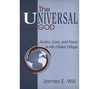 The Universal God: Justice, Love, and Peace in the Global Village