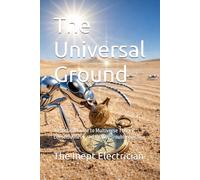 The Universal Ground: A Practical Guide to Multiverse Theory, Consciousness, and Reality Troubleshooting: 1 (The Stationary Trilogy)