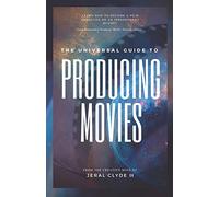 The Universal Guide to Producing Movies